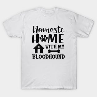 Bloodhound dog - Namaste home with my bloodhound T-Shirt